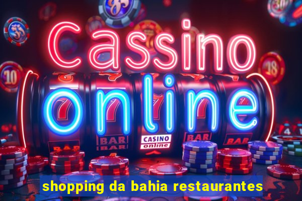 shopping da bahia restaurantes